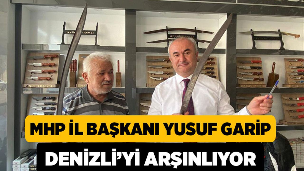 MHP Başkanı Yusuf Garip Denizli'yi Arşınlıyor