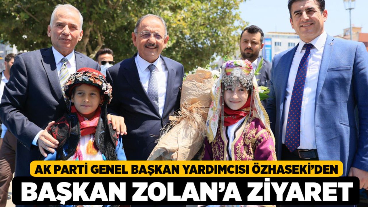 AK Parti Genel Başkan Yardımcısı Özhaseki’den Başkan Zolan’a Ziyaret