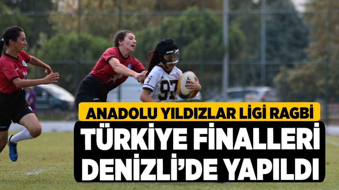 Anadolu Yıldızlar Ligi Ragbi Türkiye finalleri Denizli’de yapıldı