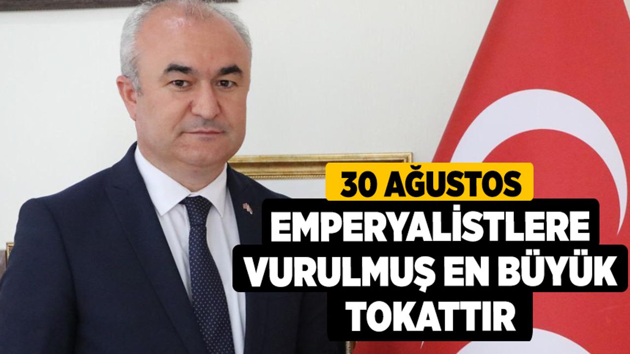 MHP İl Başkanı Yusuf Garip, 30 Ağustos Emperyalistlere Vurulmuş En Büyük Tokattır