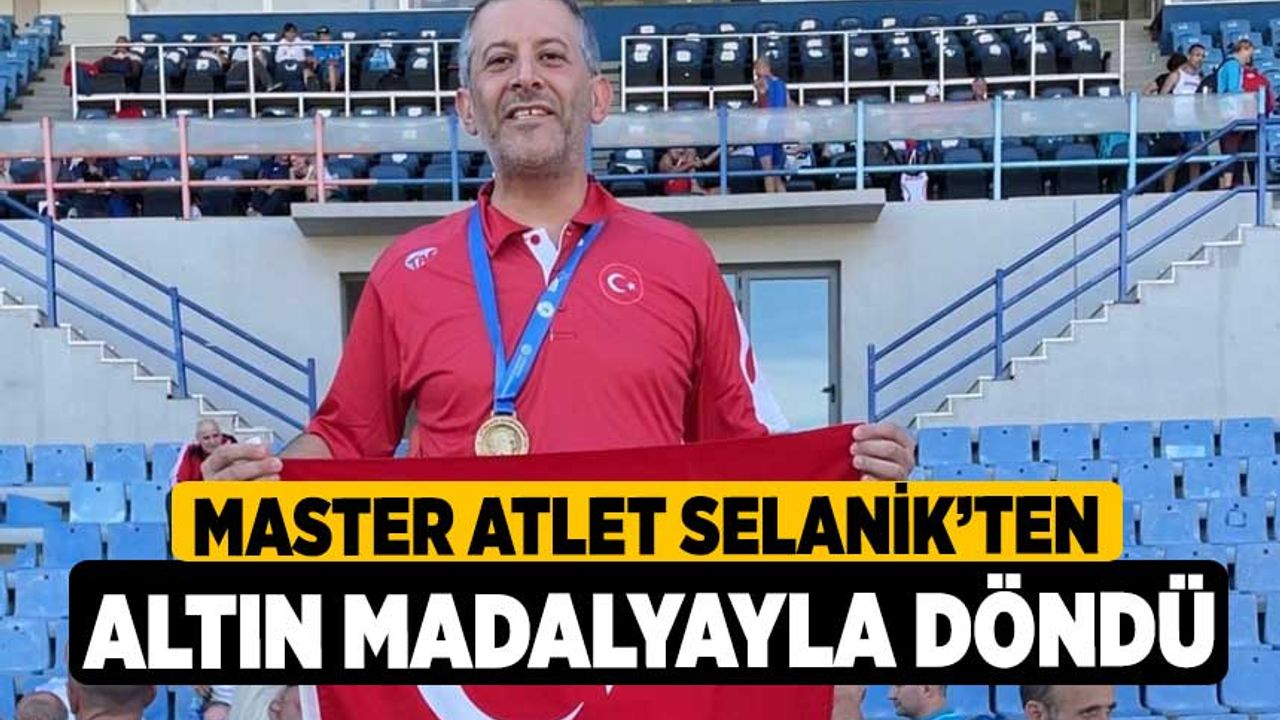 Master atlet Selanik’ten altın madalyayla döndü