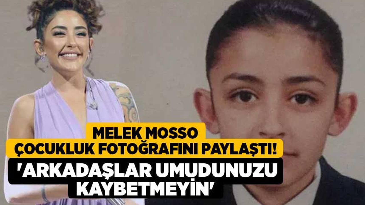 Melek Mosso çocukluk fotoğrafını paylaştı! 'Arkadaşlar umudunuzu kaybetmeyin'
