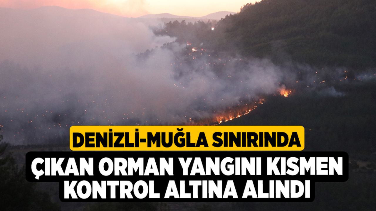 Denizli-Muğla Sınırında Çıkan Orman Yangını Kısmen Kontrol Altına Alındı