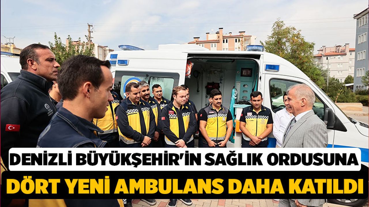 Denizli Büyükşehir'in Sağlık Ordusuna Dört Yeni Ambulans Daha Katıldı