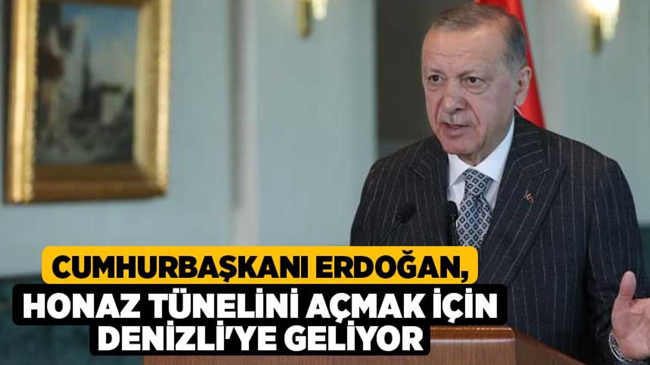 Cumhurbaşkanı Erdoğan, Honaz Tünelini açmak için Denizli'ye geliyor