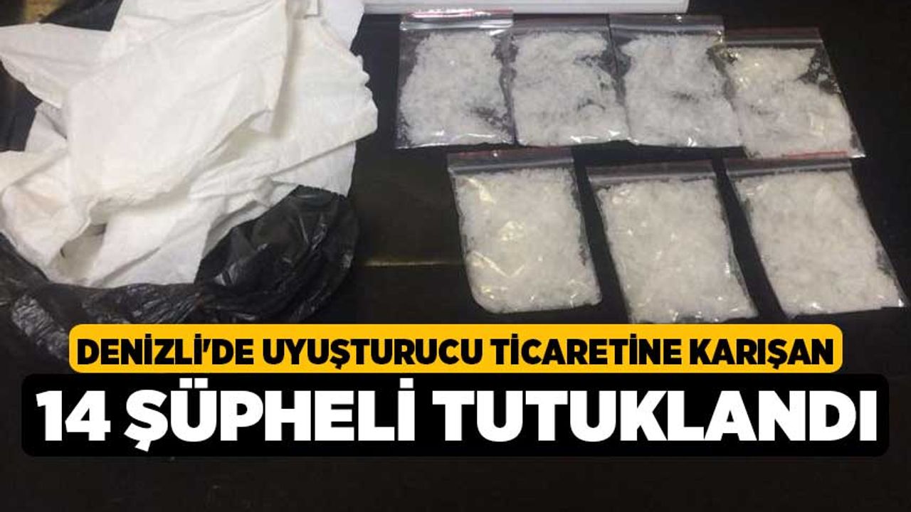 Denizli'de Uyuşturucu ticaretine karışan 14 şüpheli tutuklandı