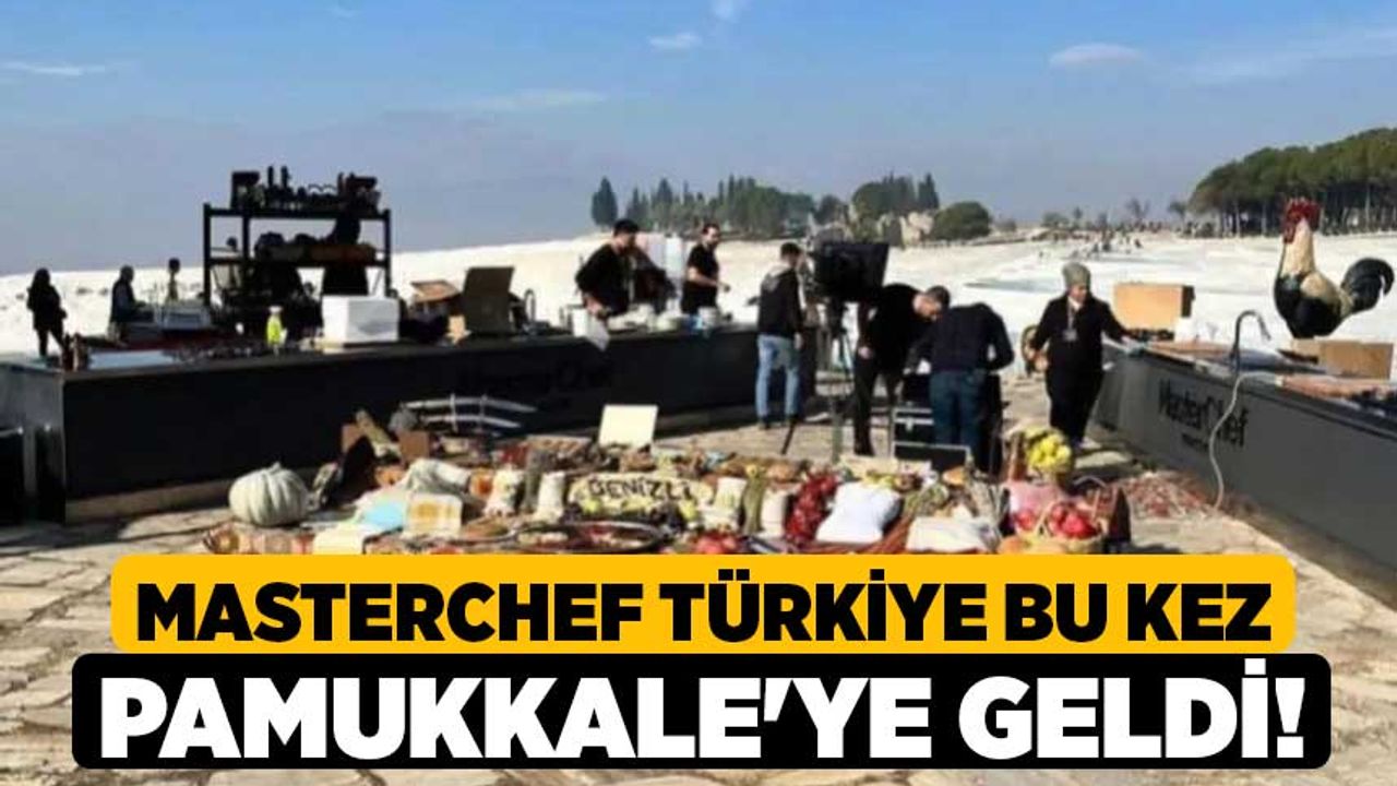 Masterchef Türkiye bu kez Pamukkale'ye geldi!