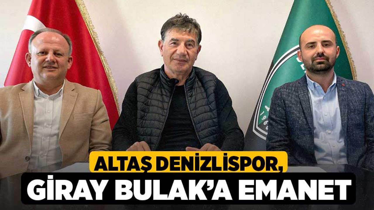 Altaş Denizlispor, Giray Bulak’a emanet