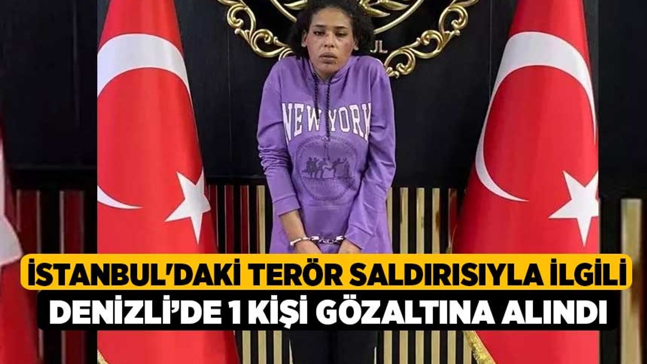 İstanbul'daki terör saldırısıyla ilgili Denizli’de 1 kişi gözaltına alındı