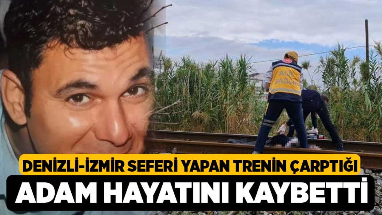 Denizli-İzmir Seferi Yapan Trenin Çarptığı Adam Hayatını Kaybetti