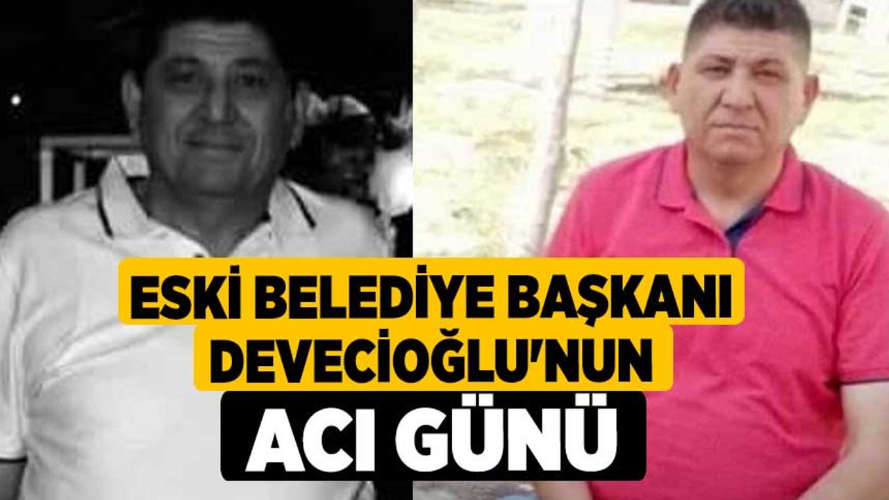 Eski Belediye Başkanı Devecioğlu'nun Acı Günü