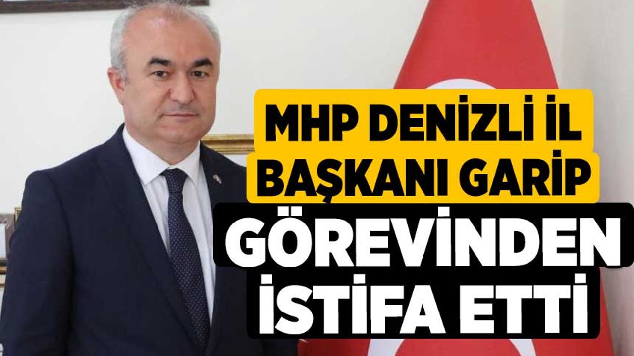 MHP Denizli İl Başkanı Garip görevinden istifa etti