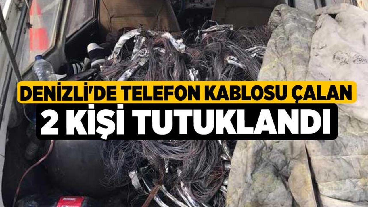 Denizli'de telefon kablosu çalan 2 kişi tutuklandı