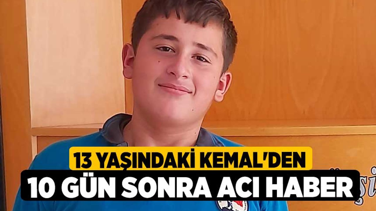 13 yaşındaki Kemal'den 10 Gün Sonra Acı Haber