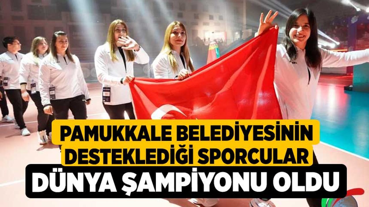 Pamukkale Belediyesinin Desteklediği Sporcular Dünya Şampiyonu Oldu