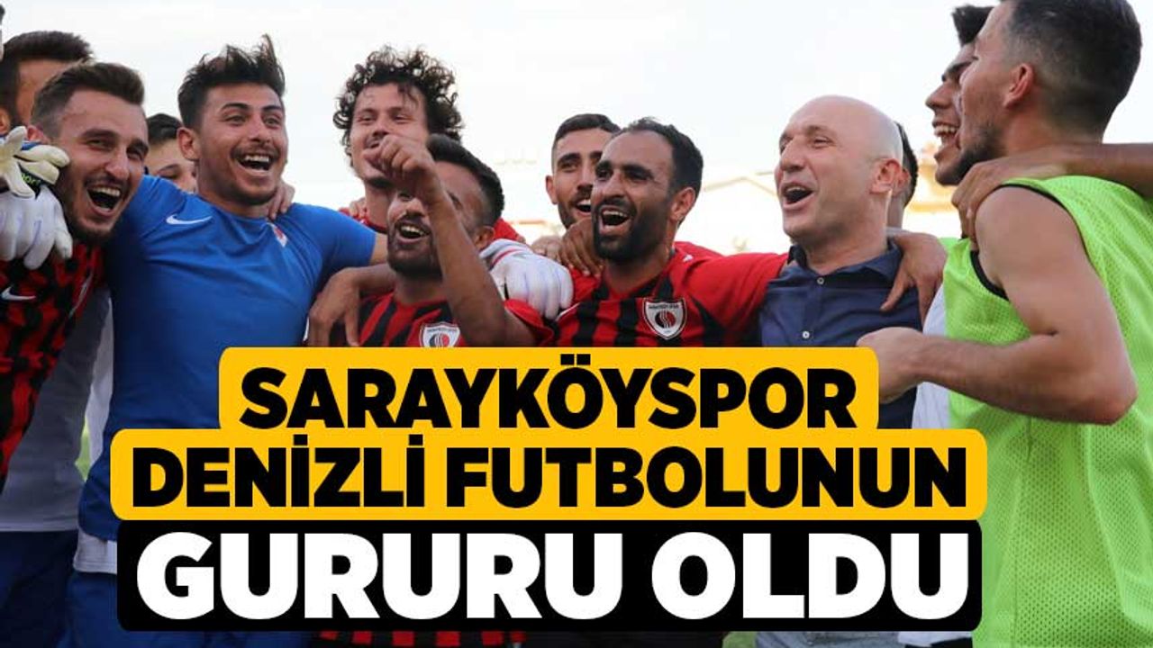 Sarayköyspor Denizli futbolunun gururu oldu