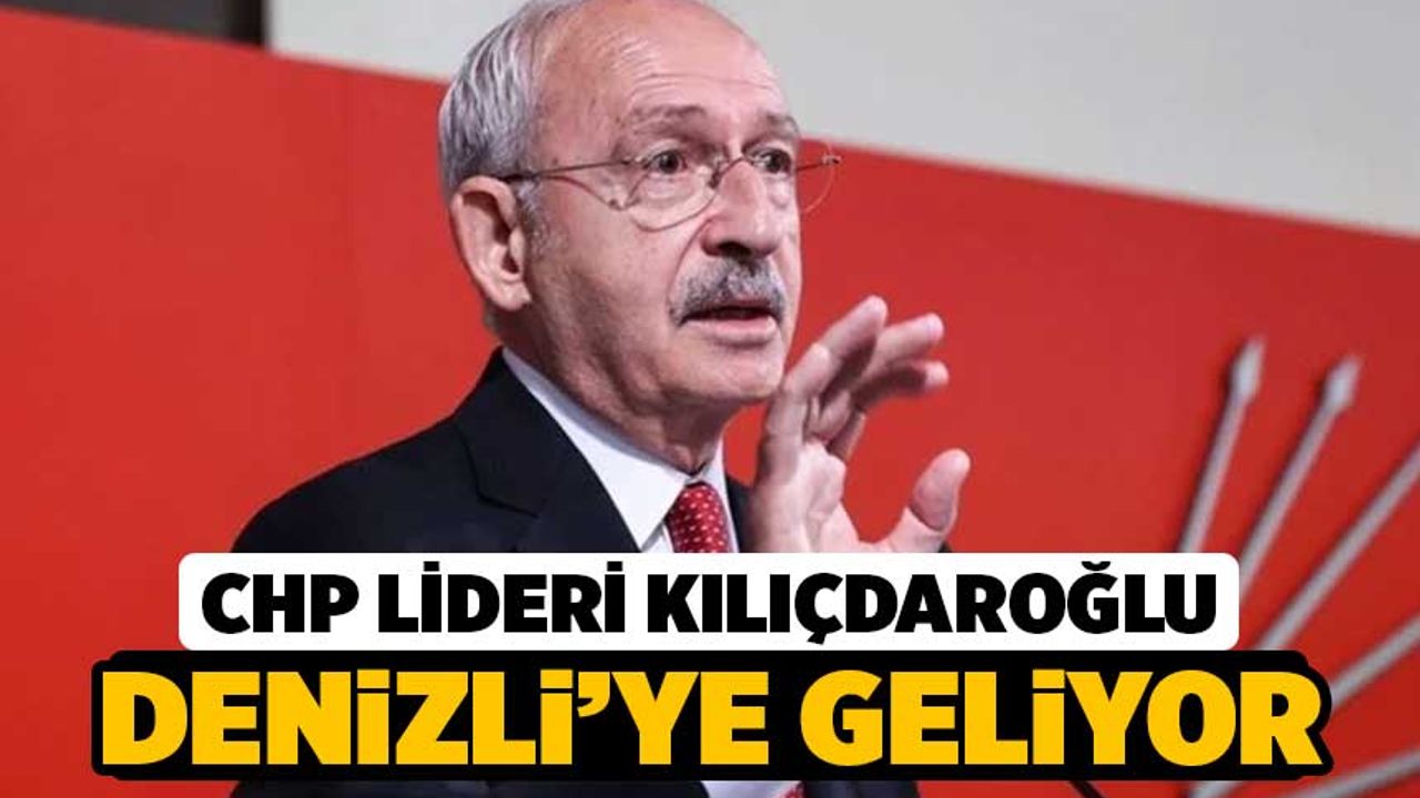 CHP Lideri Kılıçdaroğlu Denizli'ye Geliyor