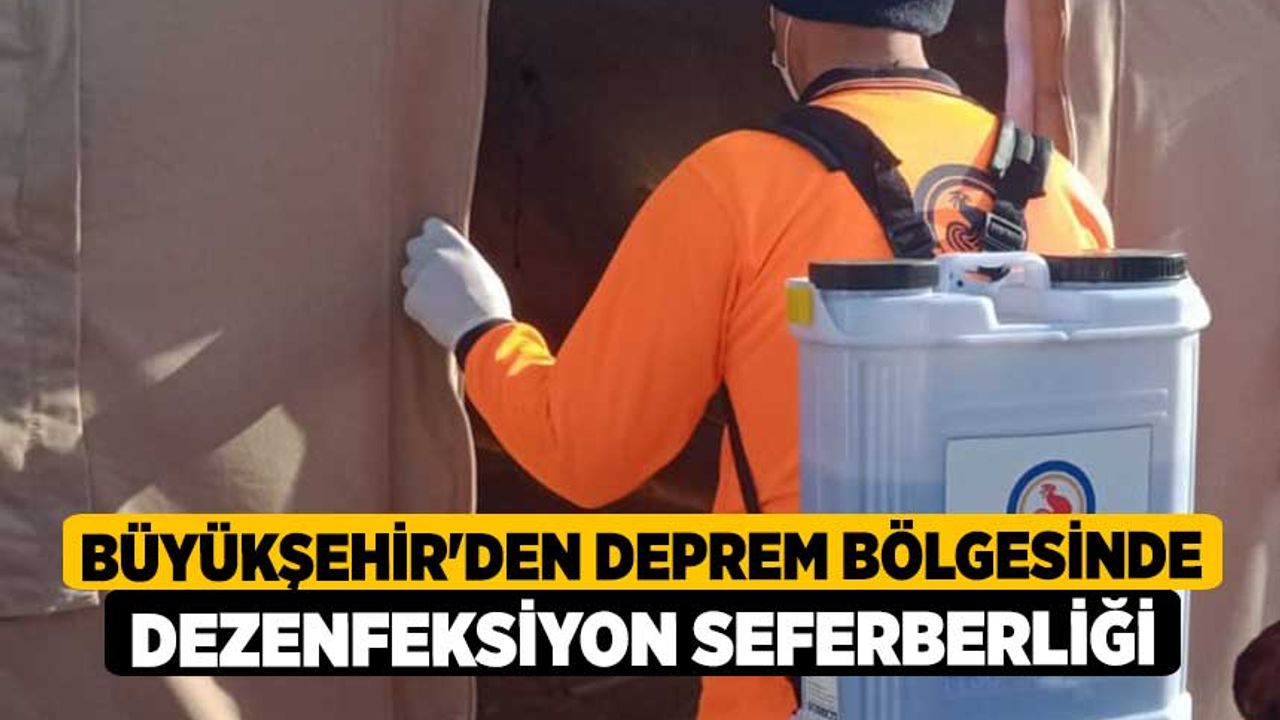 Büyükşehir'den deprem bölgesinde dezenfeksiyon seferberliği