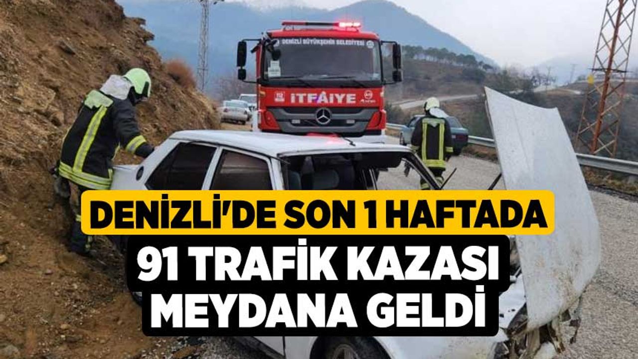 Denizli'de son 1 haftada 91 trafik kazası meydana geldi