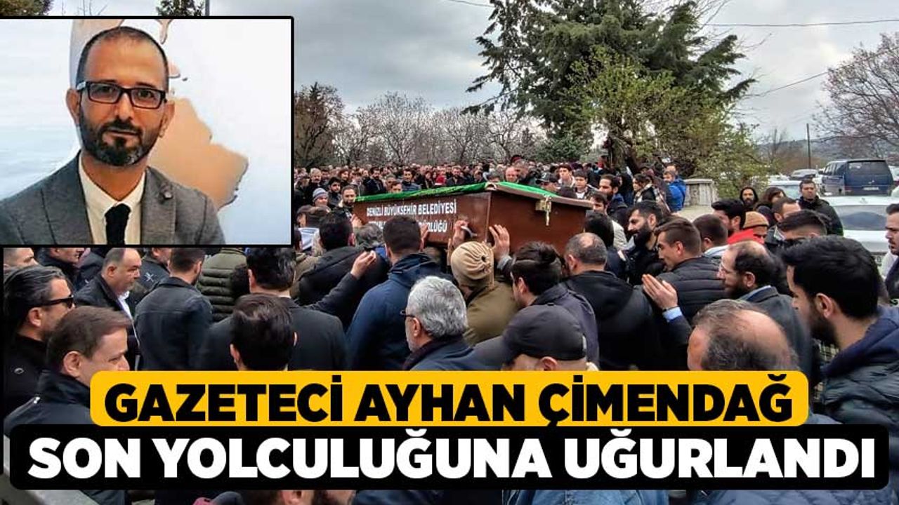 Gazeteci Ayhan Çimendağ Son Yolculuğuna Uğurlandı