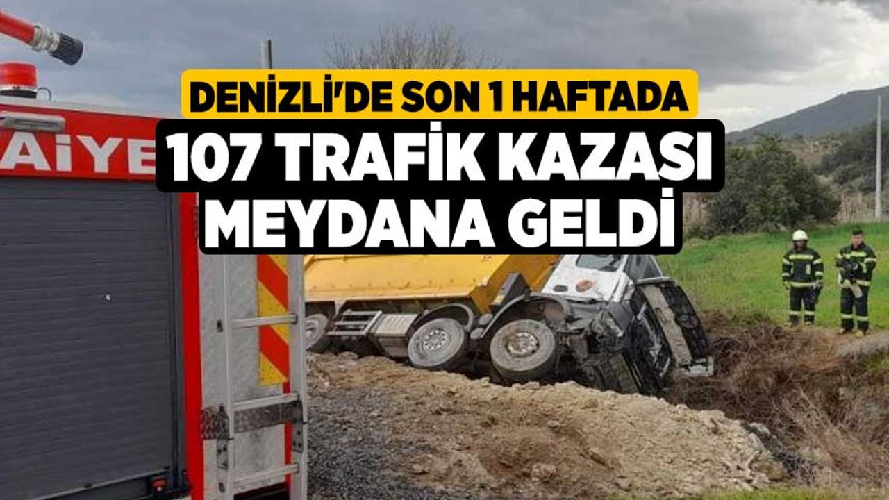 Denizli'de son 1 haftada 107 trafik kazası meydana geldi