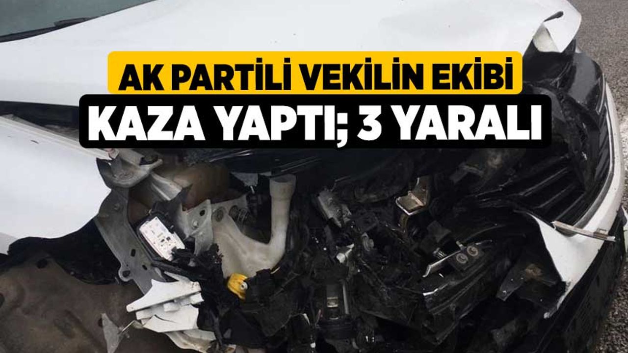 AK Partili vekilin ekibi kaza yaptı; 3 yaralı