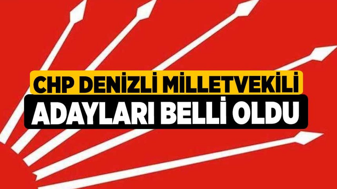 CHP Denizli milletvekili adayları belli oldu