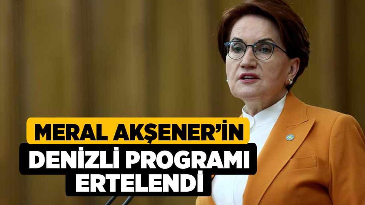 Meral Akşener'in Denizli Programı Ertelendi