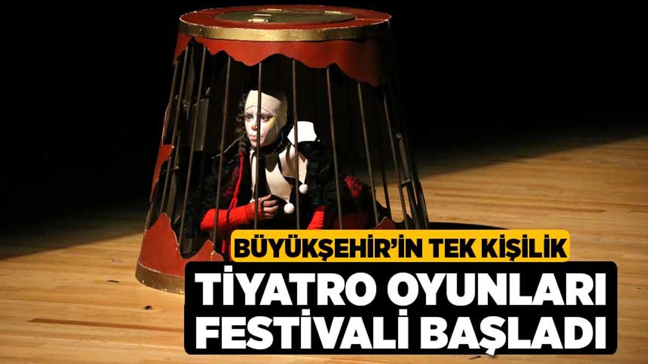 Büyükşehir’in Tek Kişilik Tiyatro Oyunları Festivali başladı