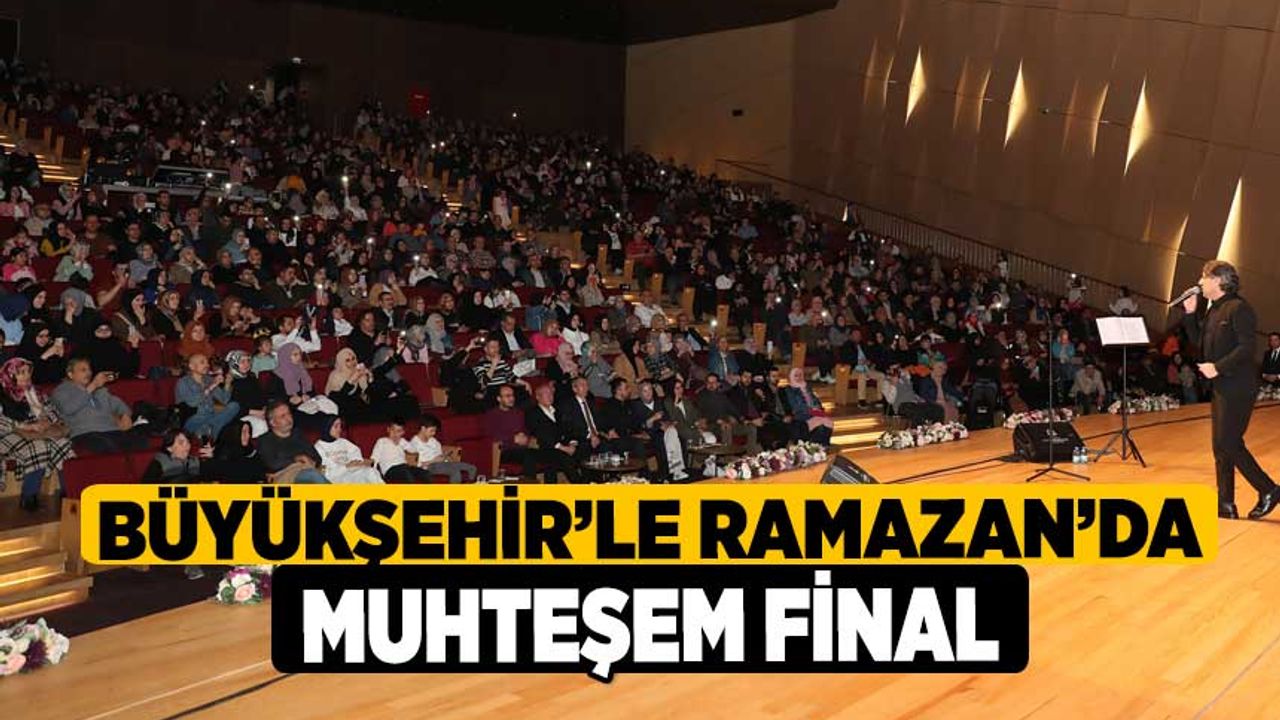 Büyükşehir’le Ramazan’da muhteşem final