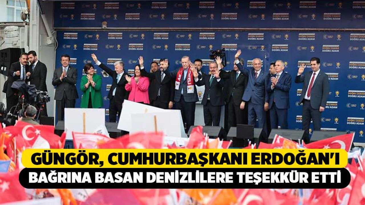 Güngör, Cumhurbaşkanı Erdoğan'ı Bağrına Basan Denizlilere Teşekkür Etti