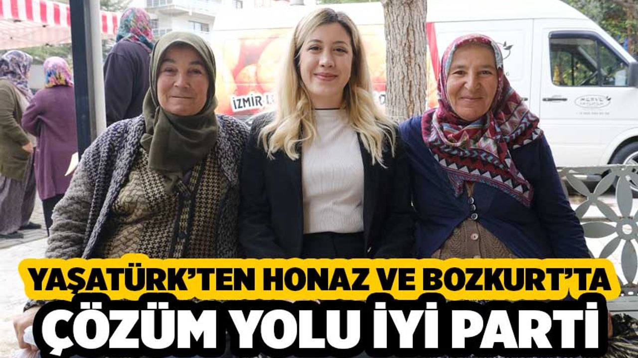 Yaşatürk'ten Honaz ve Bozkurt'ta, Çözüm Yolu İyi Parti