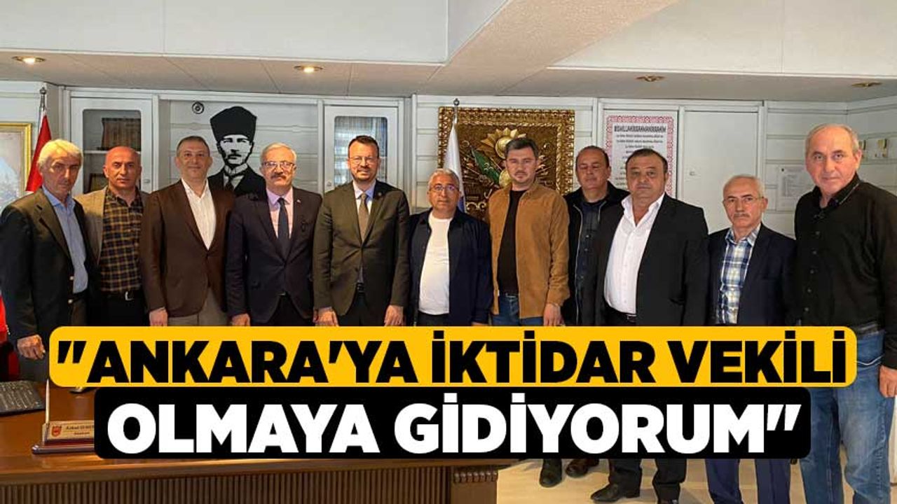"Ankara'ya İktidar Vekili Olmaya Gidiyorum"