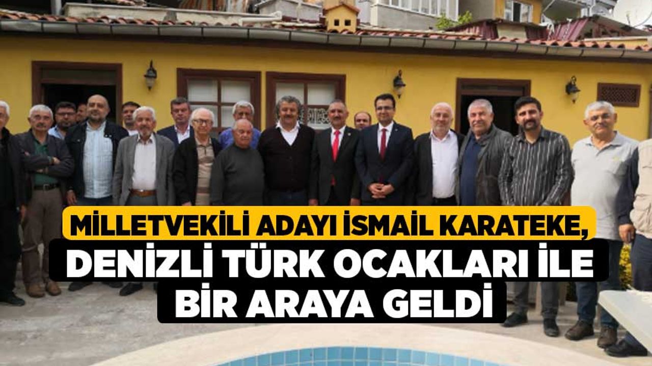 Milletvekili Adayı İsmail Karateke, Denizli Türk Ocakları ile bir araya geldi