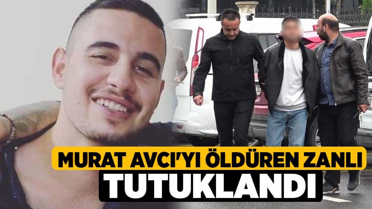 Murat Avcı'yı Öldüren Zanlı Tutuklandı
