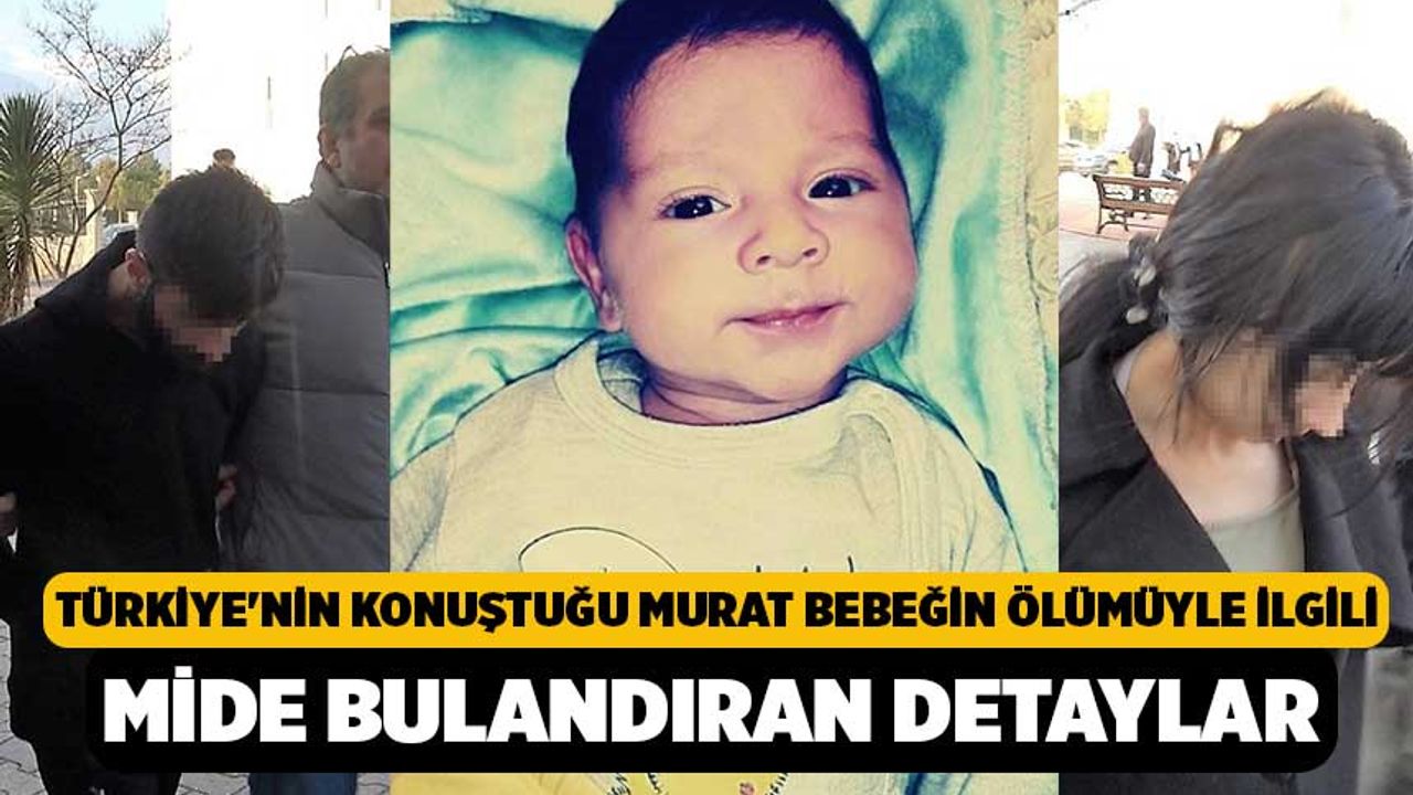 Türkiye'nin Konuştuğu Murat Bebeğin Ölümüyle İlgili Mide Bulandıran Detaylar