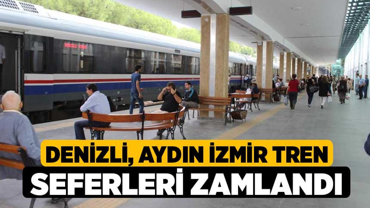 Denizli, Aydın İzmir Tren Seferleri Zamlandı