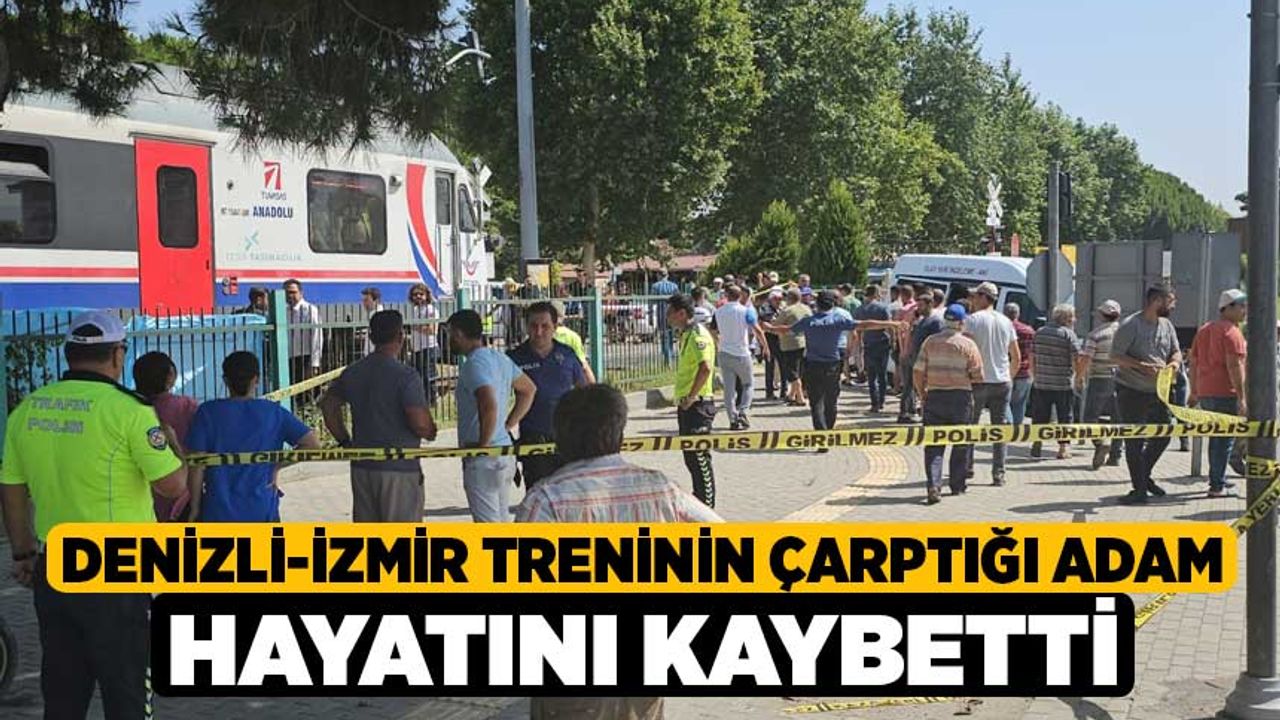 Denizli-İzmir Treninin Çarptığı Adam Hayatını Kaybetti