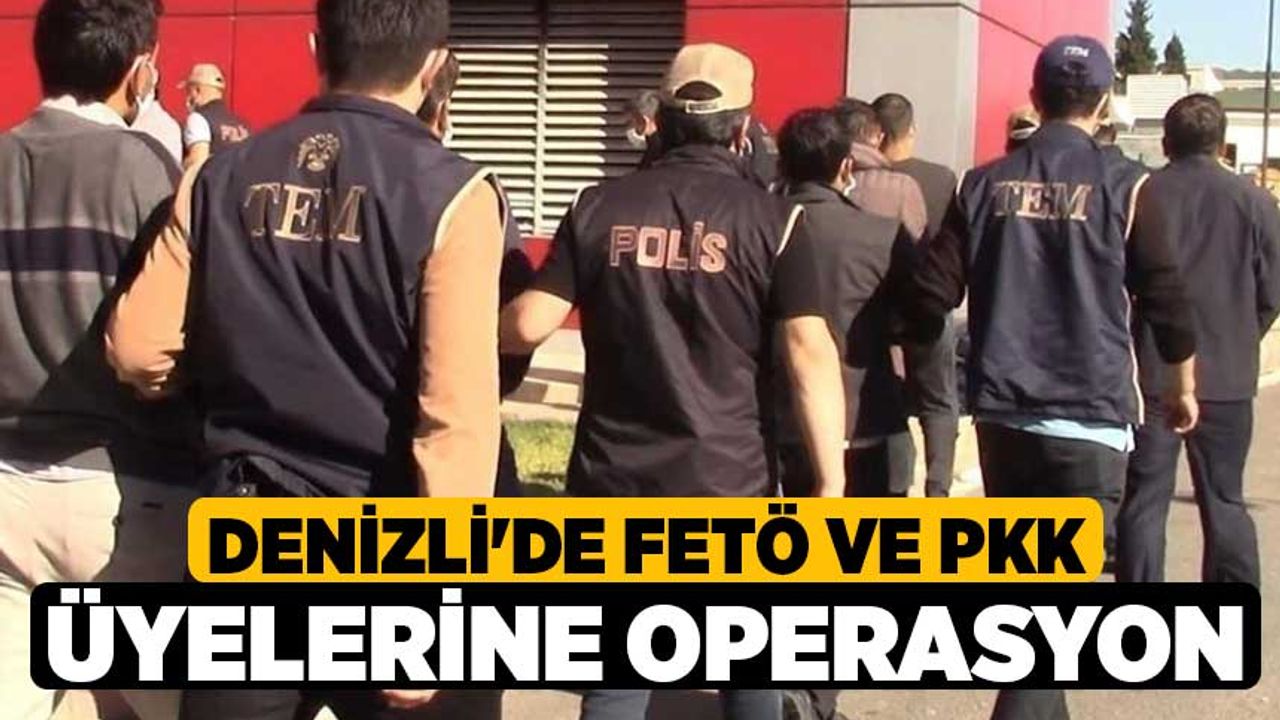 Denizli'de FETÖ ve PKK üyelerine operasyon
