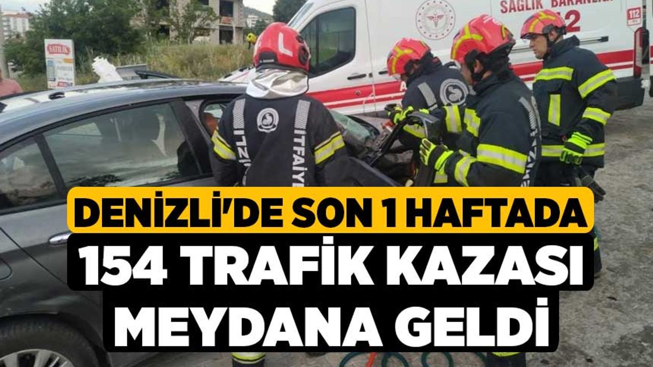 Denizli'de son 1 haftada 154 trafik kazası meydana geldi