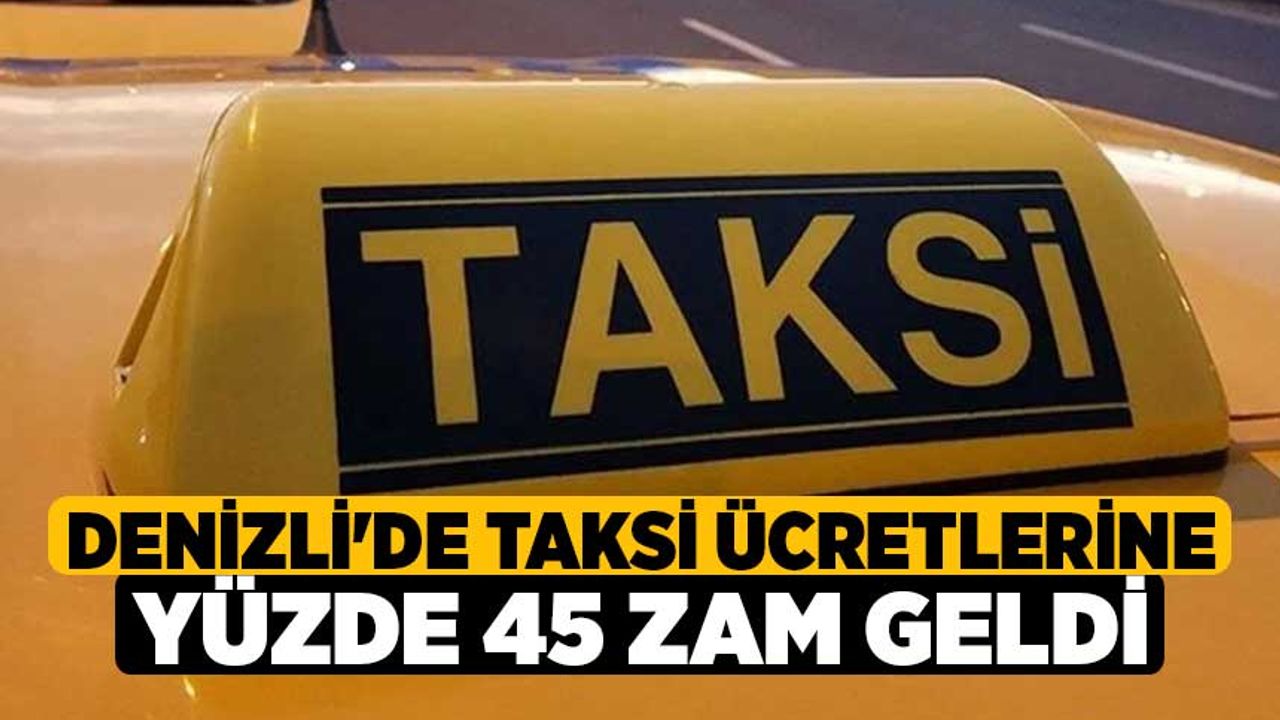 Denizli'de taksi ücretlerine yüzde 45 zam geldi