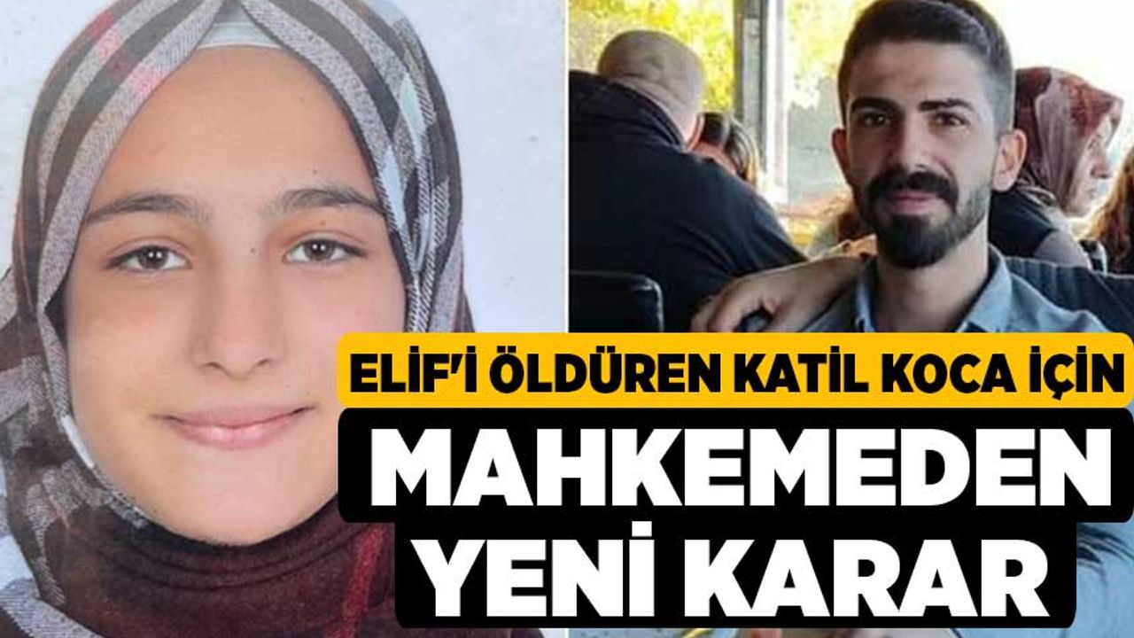 Elif'i öldüren katil koca için mahkemeden yeni karar