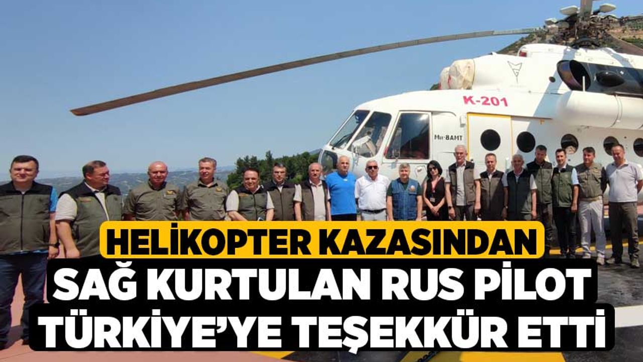 Helikopter kazasından sağ kurtulan Rus pilot Türkiye’ye teşekkür etti