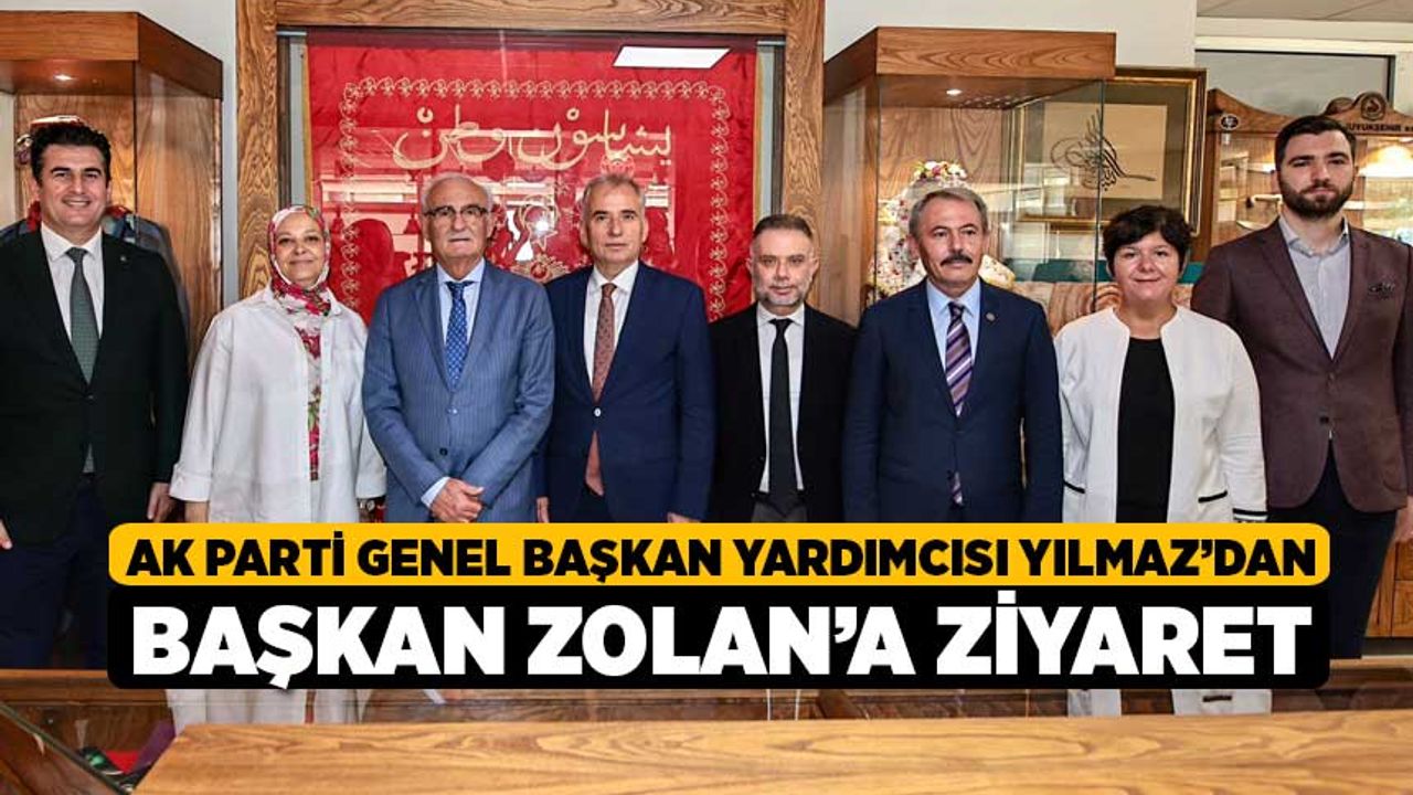 AK Parti Genel Başkan Yardımcısı Yılmaz’dan Başkan Zolan’a ziyaret