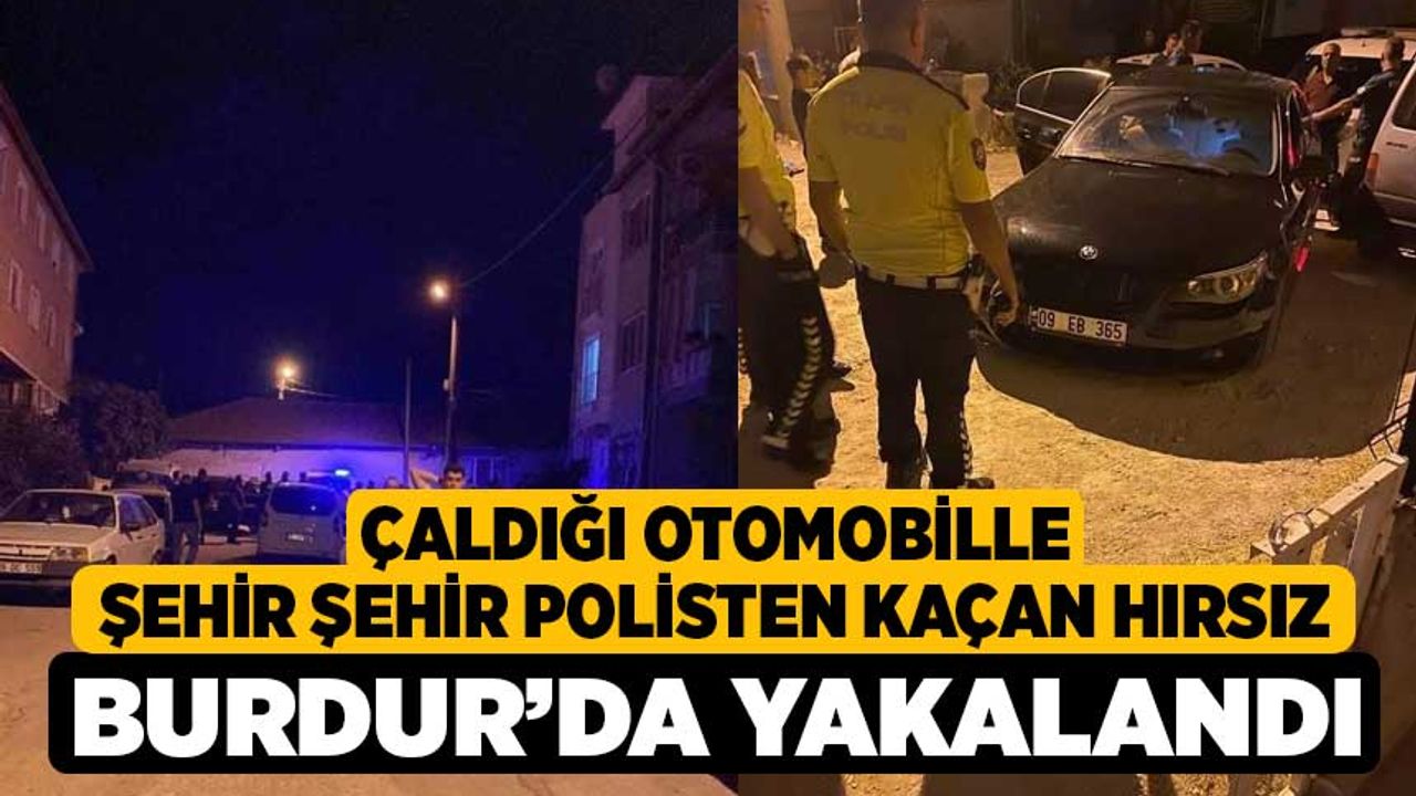 Çaldığı otomobille şehir şehir polisten kaçan hırsız Burdur’da yakalandı
