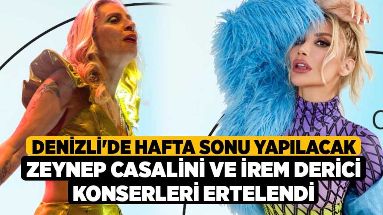 Denizli'de hafta sonu yapılacak Zeynep Casalini ve İrem Derici konserleri ertelendi