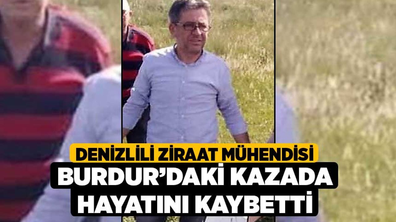 Denizlili ziraat mühendisi Burdur’daki kazada hayatını kaybetti