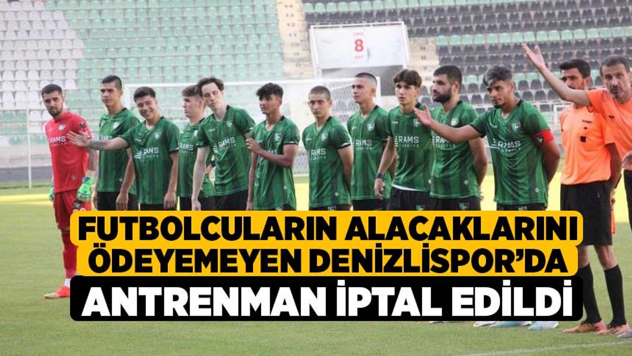 Futbolcuların alacaklarını ödeyemeyen Denizlispor’da antrenman iptal edildi