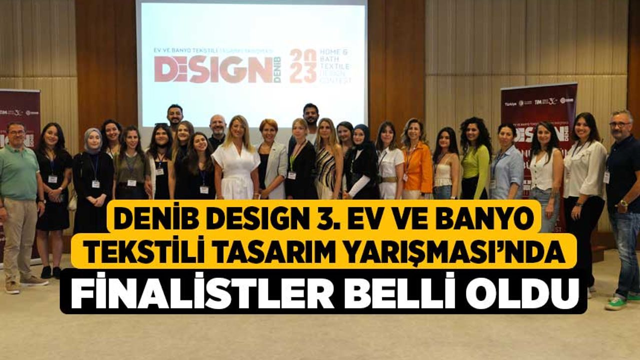 DENİB DESIGN 3. Ev ve Banyo Tekstili Tasarım Yarışması’nda finalistler belli oldu