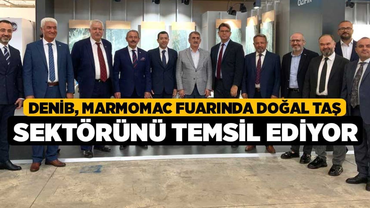 DENİB, Marmomac Fuarında doğal taş sektörünü temsil ediyor Denizli